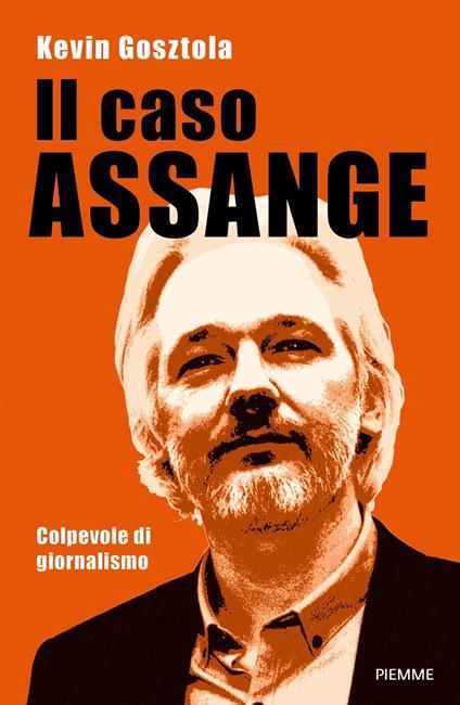 Il caso Assange. Colpevole di giornalismo - Kevin Gosztola - copertina