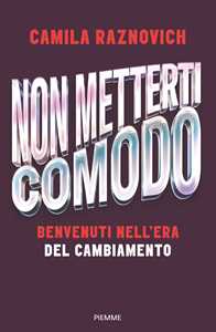 Libro Non metterti comodo. Benvenuti nell'era del cambiamento Camila Raznovich