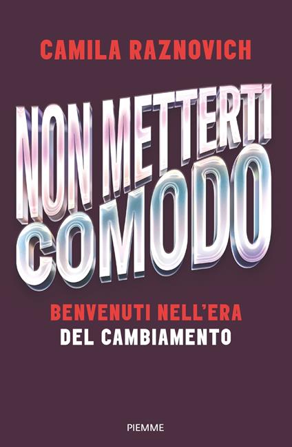 Non metterti comodo. Benvenuti nell'era del cambiamento - Camila Raznovich - copertina