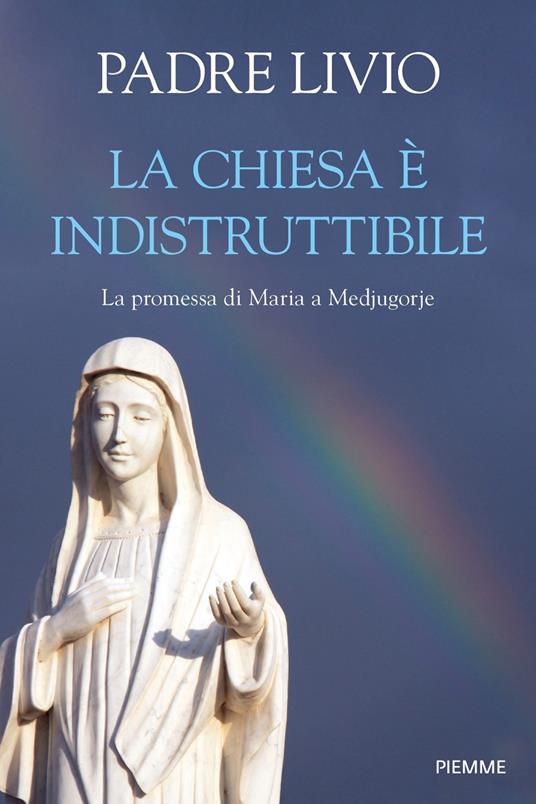 La Chiesa è indistruttibile. La promessa di Maria a Medjugorje - Livio Fanzaga - copertina