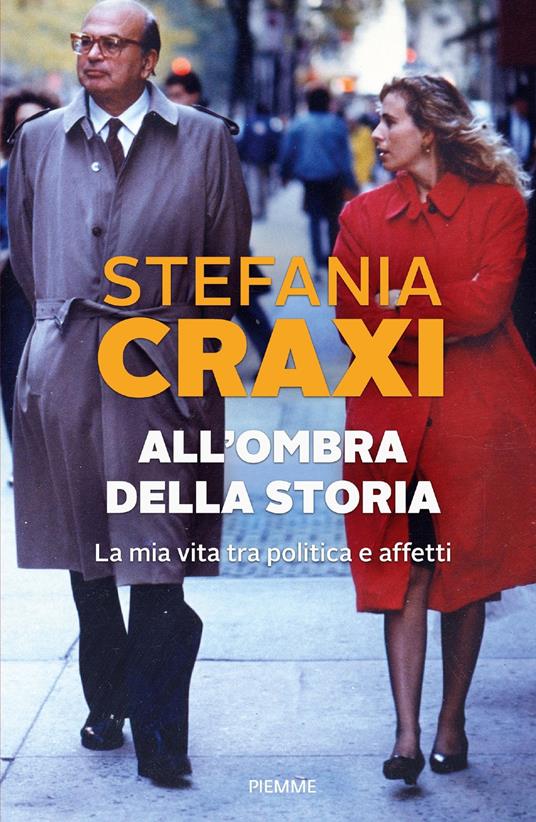 All'ombra della storia. La mia vita tra politica e affetti - Stefania Craxi - copertina