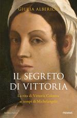 Il segreto di Vittoria. La vita di Vittoria Colonna ai tempi di Michelangelo