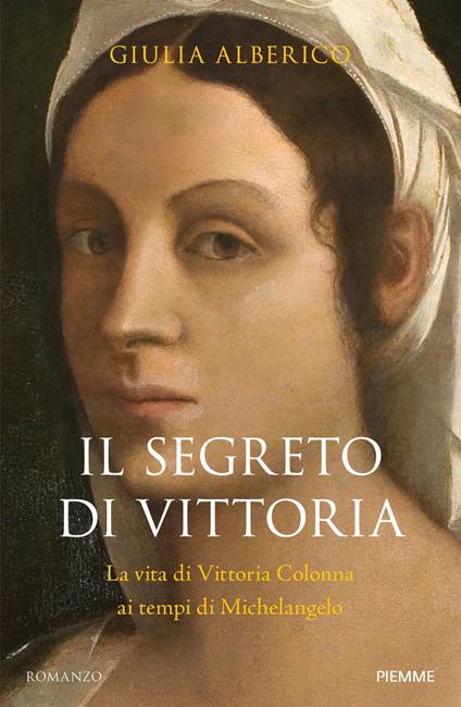 Il segreto di Vittoria. La vita di Vittoria Colonna ai tempi di Michelangelo - Giulia Alberico - copertina