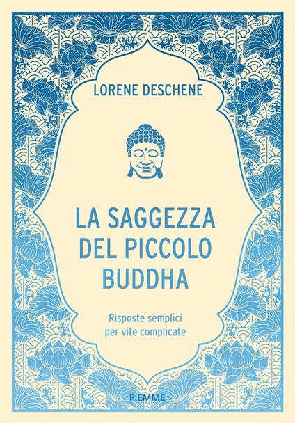 La saggezza del piccolo Buddha. Risposte semplici per vite complicate - Lori Deschene - copertina