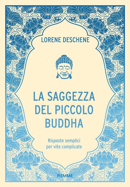 La saggezza del piccolo Buddha. Risposte semplici per vite complicate - Lori Deschene - copertina