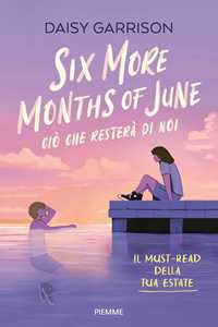 Libro Six more months of June. Ciò che resterà di noi Daisy Garrison