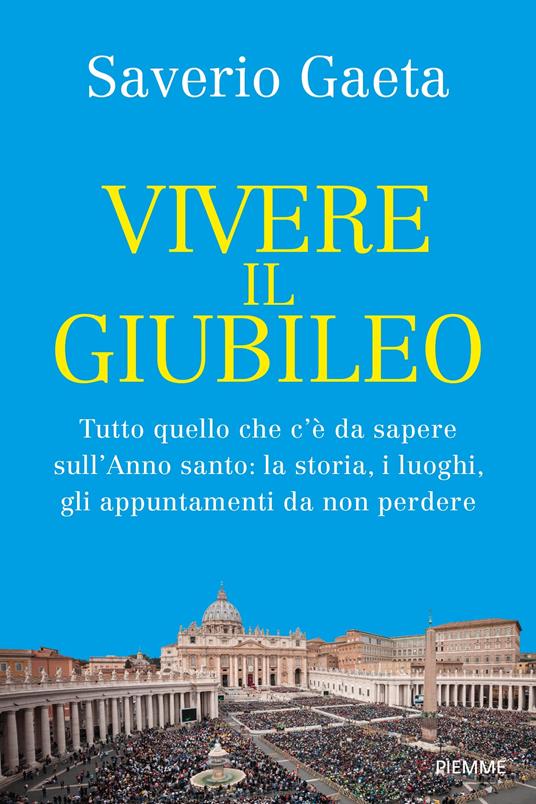 Vivere il Giubileo. Tutto quello che c'è da sapere sull'Anno santo: la storia, i luoghi, gli appuntamenti da non perdere - Saverio Gaeta - copertina