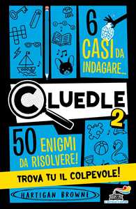 Cluedle. 6 casi da indagare, 50 enigmi da risolvere! Trova tu il colpevole!. Vol. 2