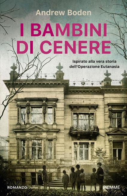I bambini di cenere. Ispirato alla vera storia dell'Operazione Eutanasia - Andrew Boden - copertina