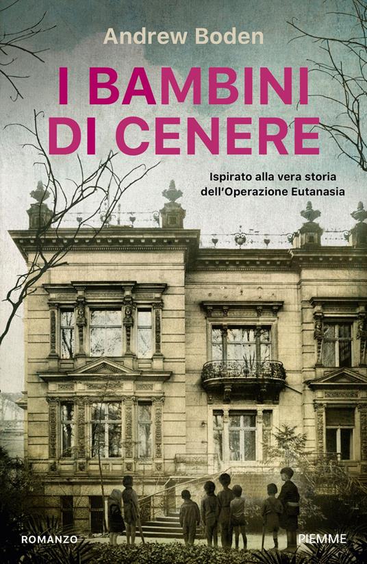 I bambini di cenere. Ispirato alla vera storia dell'Operazione Eutanasia - Andrew Boden - copertina