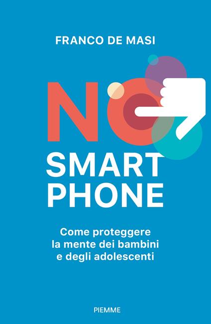 No smartphone. Come proteggere la mente dei bambini e degli adolescenti - Franco De Masi - copertina
