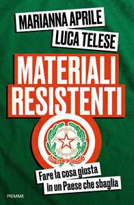 Libro Materiali resistenti. Fare la cosa giusta in un Paese che sbaglia Marianna Aprile Luca Telese