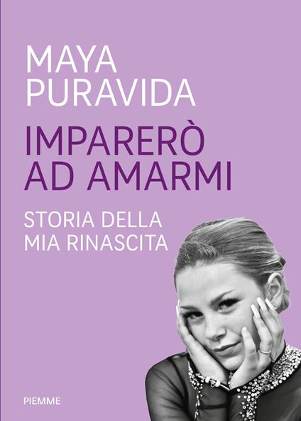 Imparerò ad amarmi. Storia della mia rinascita - Maya Puravida - copertina