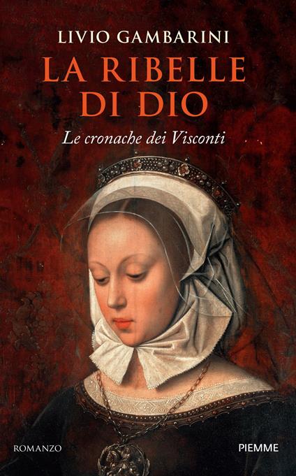 La ribelle di Dio. Le cronache dei Visconti - Livio Gambarini - copertina