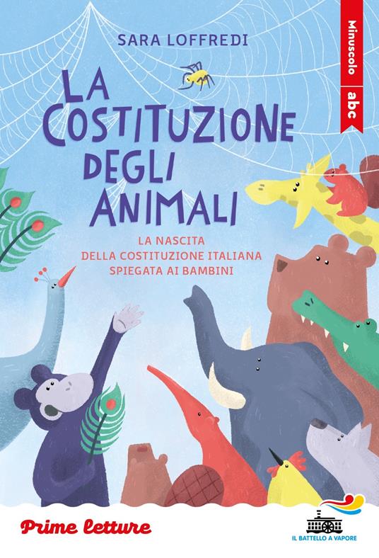 La costituzione degli animali. La nascita della Costituzione italiana spiegata ai bambini. Stampatello minuscolo. Ediz. a colori - Sara Loffredi - copertina