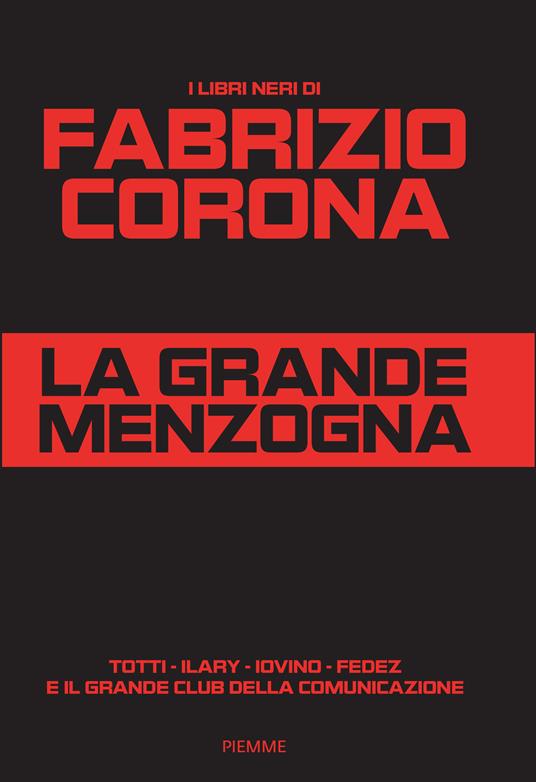 La grande menzogna. Totti - Ilary - Iovino - Fedez e il grande club della comunicazione - Fabrizio Corona - copertina