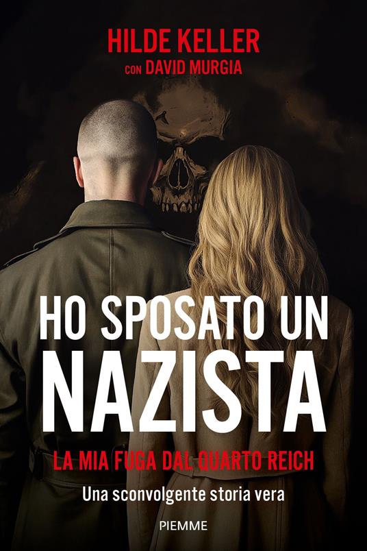 Ho sposato un nazista. La mia fuga dal Quarto Reich - Hilde Keller,David Murgia - copertina