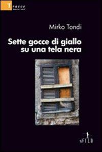 Sette gocce di giallo su una tela nera - Mirko Tondi - copertina