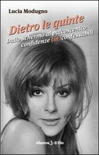 Dietro le quinte. Dallo schermo al palcoscenico. Confidenze (in)confessabili - Lucia Modugno - copertina