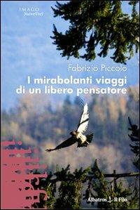 I mirabolanti viaggi di un libero pensatore - Fabrizio Piccolo - copertina