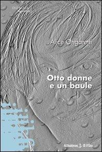 Otto donne e un baule - Alice Ongaretti - copertina