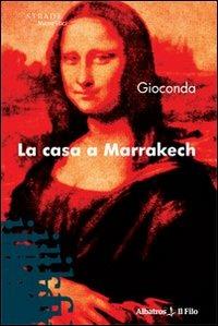 La casa a Marrakech - Gioconda - copertina