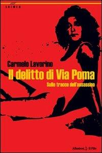 Il delitto di Via Poma. Sulle tracce dell'assassino - Carmelo Lavorino - copertina