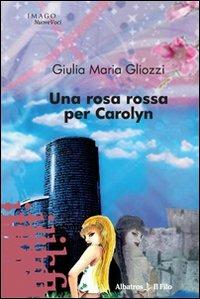 Una rosa rossa per Carolyn - Giulia M. Gliozzi - copertina