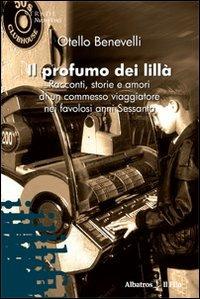 Il profumo dei lillà. Racconti, storie e amori di un commesso viaggiatore nei favolosi anni Sessanta - Otello Benevelli - copertina