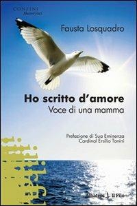 Ho scritto d'amore. Voce di una mamma - Fausta Losquadro - copertina