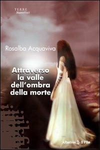 Attraverso la valle dell'ombra della morte - Rosalba Acquaviva - copertina