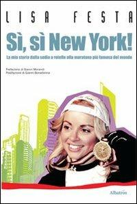 Sì, sì, New York! La mia storia dalla sedia a rotelle alla maratona più famosa del mondo - Lisa Festa - copertina