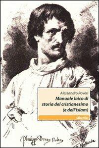 Manuale laico di storia del cristianesimo (e dell'Islam) - Alessandro Roveri - copertina