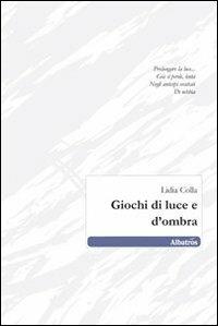 Giochi di luce e d'ombra - Lidia Colla - copertina