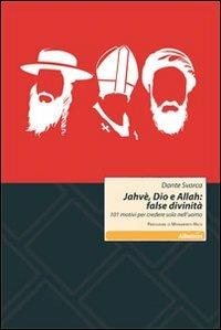 Jahvè, Dio e Allah: false divinità. 101 motivi per credere solo nell'uomo - Dante Svarca - copertina