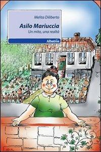 Asilo Mariuccia. Un mito, una realtà - Melita Diliberto - copertina