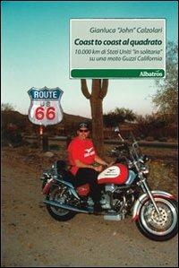 Coast to coast al quadrato. 10.000 km di Stati Uniti «in solitaria» su una moto Guzzi California - Gianluca Calzolari - copertina