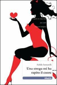 Una strega mi ha rapito il cuore - Achille Iannarelli - copertina