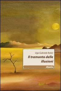 Il tramonto delle illusioni - Ugo G. Reiter - copertina