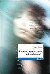 Uomini, amore, sesso ed altri veleni... - Luana Farina - copertina