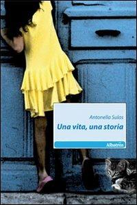 Una vita, una storia - Antonella Sulas - copertina