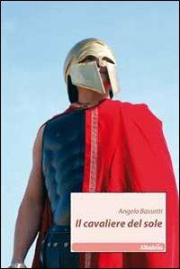 Il cavaliere del sole - Angelo Bassetti - copertina