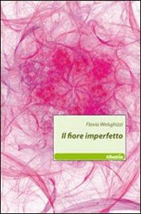 Il fiore imperfetto - Flavia Weisghizzi - copertina