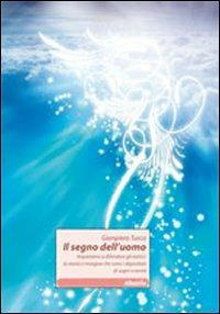 Il segno dell'uomo. Impariamo a difendere gli eretici: la storia ci insegna che sono i depositari di sogni e verità - Gianpiero Turco - copertina