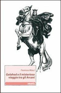 Galahad e il misterioso viaggio tra gli arcani - Fiorenza Mosci - copertina