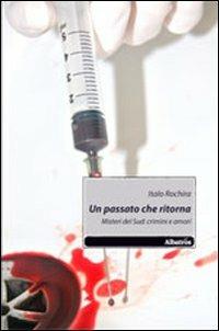 Un passato che ritorna. Misteri del Sud. Crimini e amori - Italo Rochira - copertina