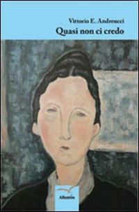 Quasi non ci credo - Vittorio E. Andreucci - copertina