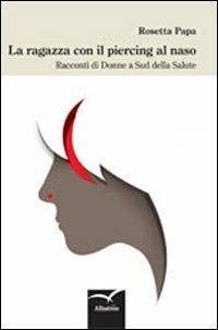 La ragazza con il piercing al naso. Racconti di donne a sud della salute - Rosetta Papa - copertina