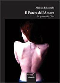 Il potere dell'amore. Le guerre dei clan - Monica Schianchi - copertina