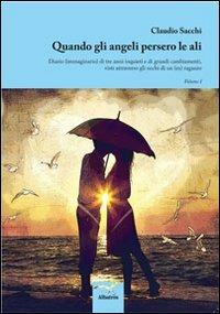 Quando gli angeli persero le ali. Diario (immaginario) di tre anni inquieti e di grandi cambiamenti, visti attraverso gli occhi di un (ex) ragazzo - Claudio Sacchi - copertina